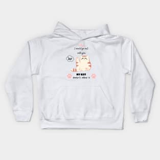 I would go out with you but my cat doesn't allow it Kids Hoodie